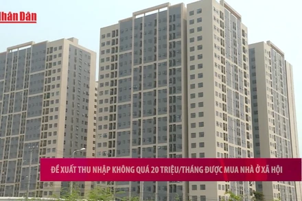 [Video] Đề xuất thu nhập không quá 20 triệu/tháng được mua nhà ở xã hội