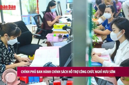 [Video] Chính sách hỗ trợ công chức nghỉ hưu sớm chính thức có hiệu lực