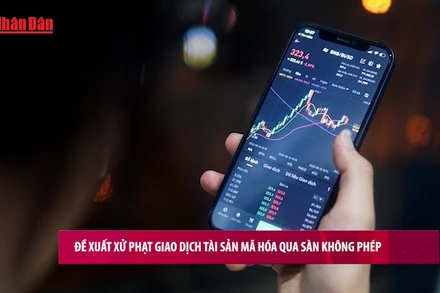 [Video] Đề xuất xử phạt giao dịch tài sản mã hóa qua sàn không phép