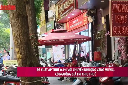 [Video] Đề xuất áp thuế 0,1% với chuyển nhượng vàng miếng
