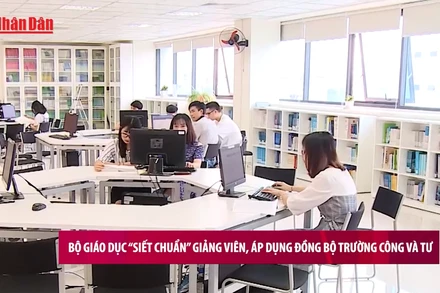 [Video] Bộ Giáo dục “siết chuẩn” giảng viên, áp dụng đồng bộ trường công và tư