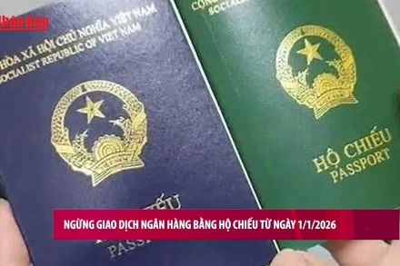 [Video] Ngừng giao dịch ngân hàng bằng hộ chiếu từ ngày 1/1/2026