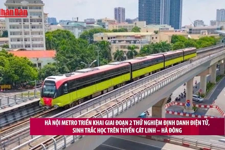 [Video] Hà Nội Metro triển khai giai đoạn 2 thử nghiệm định danh điện tử, sinh trắc học trên tuyến Cát Linh – Hà Đông