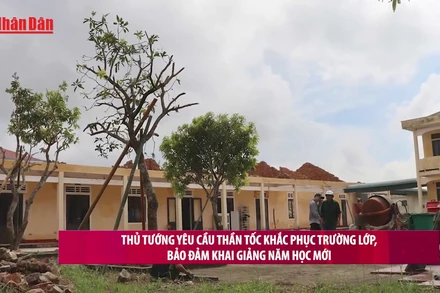 [Video] Thủ tướng yêu cầu thần tốc khắc phục trường lớp, bảo đảm khai giảng năm học mới 