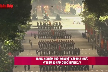 [Video] Sơ duyệt cấp Nhà nước Lễ kỷ niệm 80 năm Cách mạng Tháng Tám và Quốc khánh 2/9