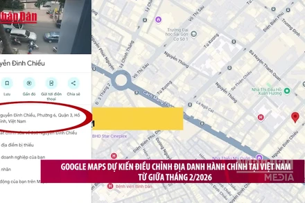 [Video] Google Maps dự kiến điều chỉnh địa danh hành chính tại Việt Nam từ giữa tháng 2/2026