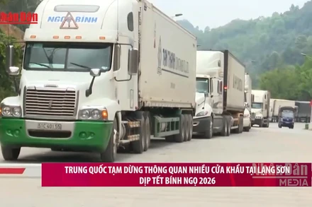 [Video] Trung Quốc tạm dừng thông quan nhiều cửa khẩu tại Lạng Sơn dịp Tết Bính Ngọ 2026