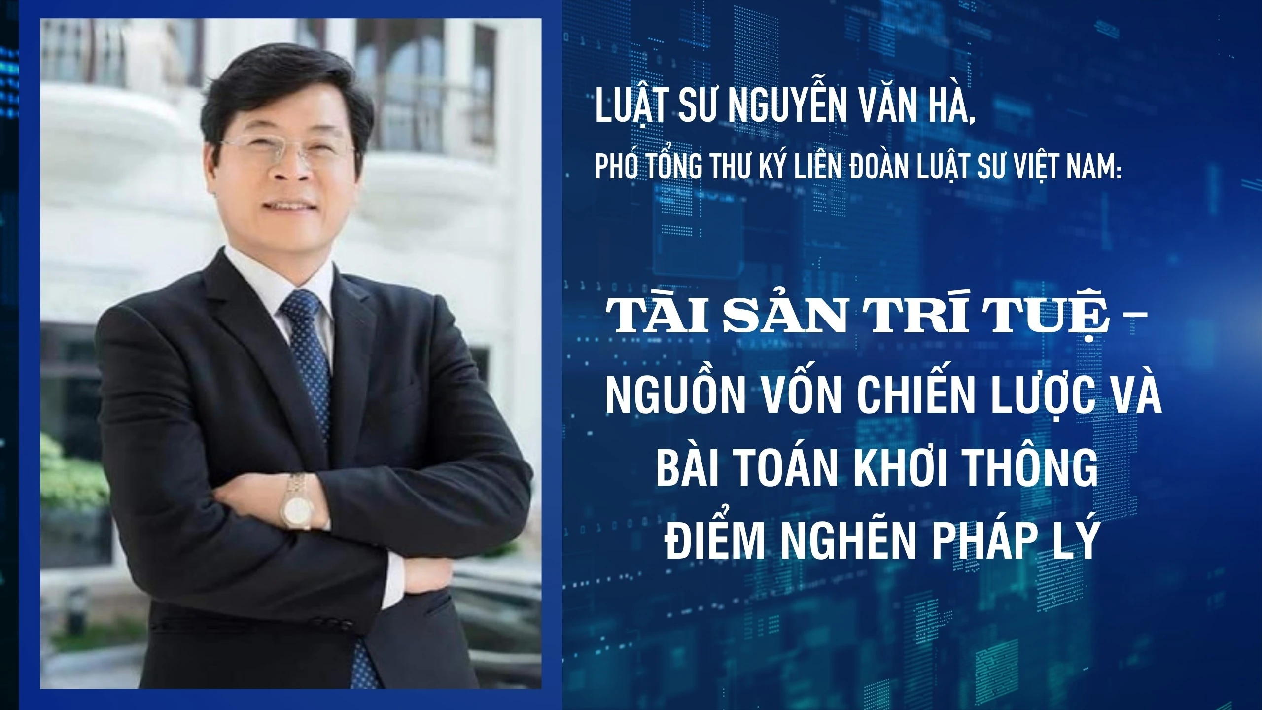Luật sư Nguyễn Văn Hà: Định giá tài sản trí tuệ là bước đột phá cho doanh nghiệp