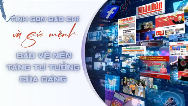 Tinh gọn báo chí và sứ mệnh bảo vệ nền tảng tư tưởng của Đảng