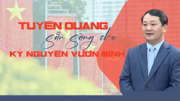 Tuyên Quang sẵn sàng cho kỷ nguyên vươn mình