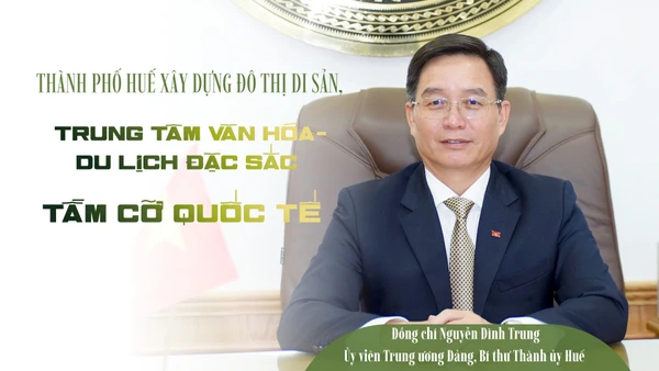 Thành phố Huế xây dựng đô thị di sản, trung tâm văn hóa-du lịch đặc sắc tầm cỡ quốc tế