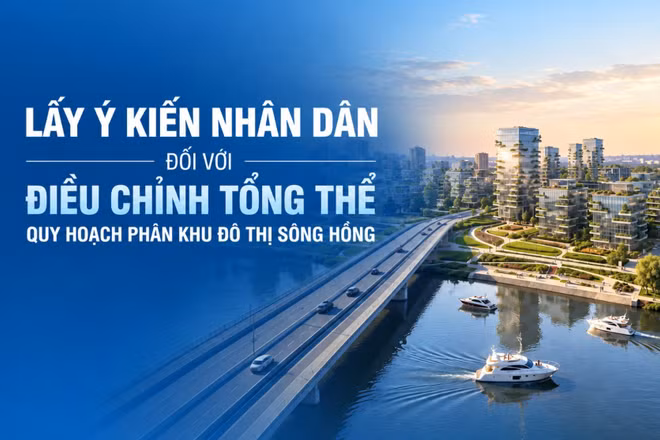 [Infographic] Thời gian, hình thức lấy ý kiến về điều chỉnh tổng thể Quy hoạch phân khu đô thị sông Hồng