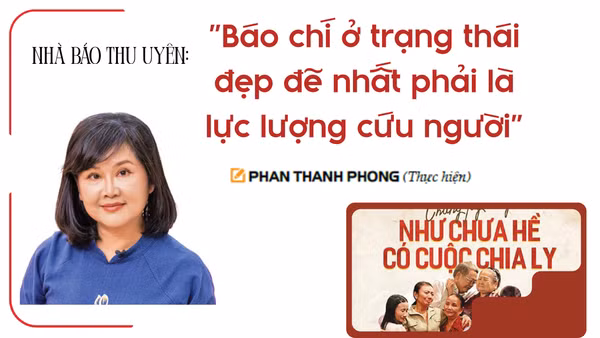 Nhà báo Thu Uyên: "Báo chí ở trạng thái đẹp đẽ nhất phải là lực lượng cứu người"