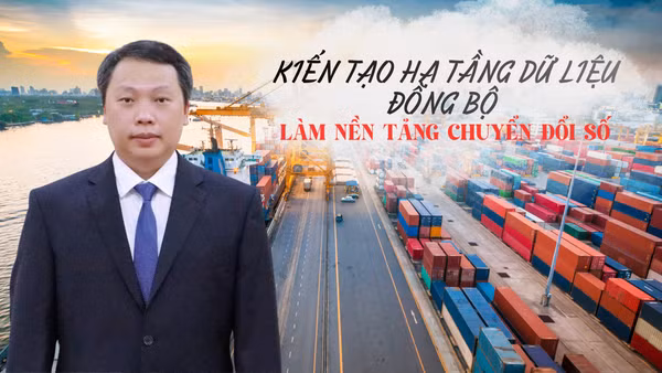 Kiến tạo hạ tầng dữ liệu đồng bộ, làm nền tảng chuyển đổi số 