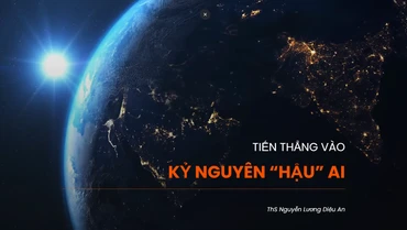 Tiến thẳng vào kỷ nguyên “hậu” AI
