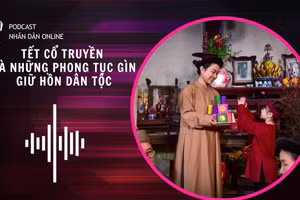 [Podcast]Tết cổ truyền và những phong tục gìn giữ hồn dân tộc