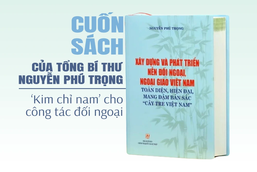 Cuốn sách của Tổng Bí thư: 'Kim chỉ nam' cho công tác đối ngoại
