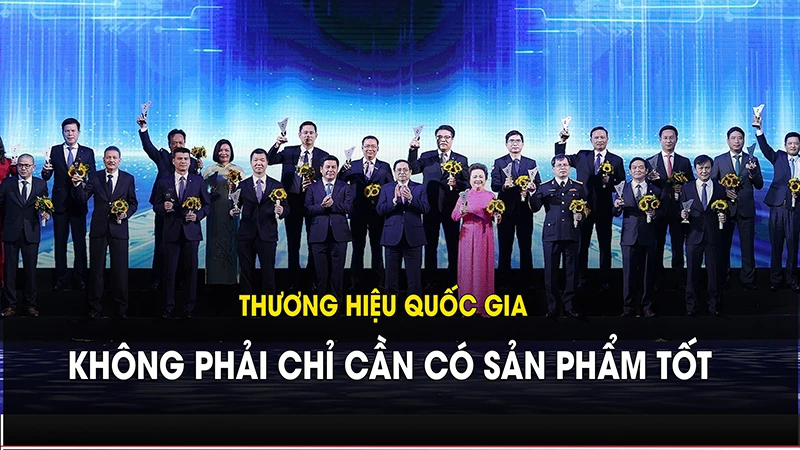 Thương hiệu quốc gia không phải chỉ cần có sản phẩm tốt