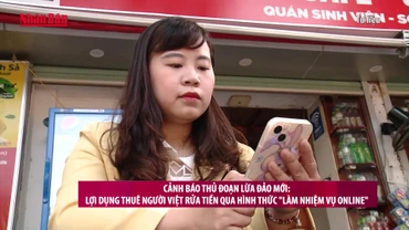 [Video] Cảnh báo thủ đoạn lừa đảo mới: Lợi dụng thuê người Việt rửa tiền qua hình thức "làm nhiệm vụ online" 