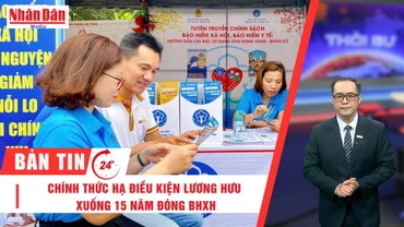 [Video] Thời sự 24h ngày 14/6/2025: Chính thức hạ điều kiện lương hưu xuống 15 năm đóng BHXH
