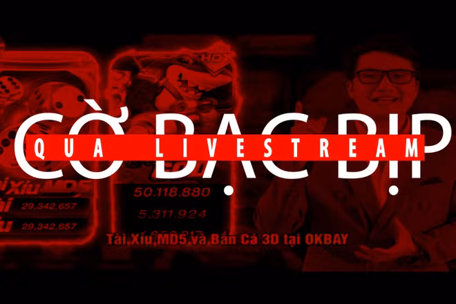 Cờ bạc bịp qua livestream.