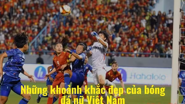 Những khoảnh khắc đẹp của bóng đá nữ Việt Nam