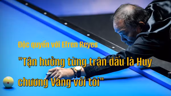 Độc quyền với Efren Reyes: "Tận hưởng từng trận đấu là Huy chương Vàng với tôi"