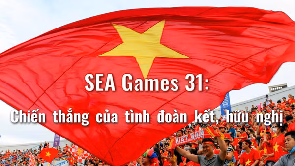SEA Games 31: Chiến thắng của tình đoàn kết, hữu nghị