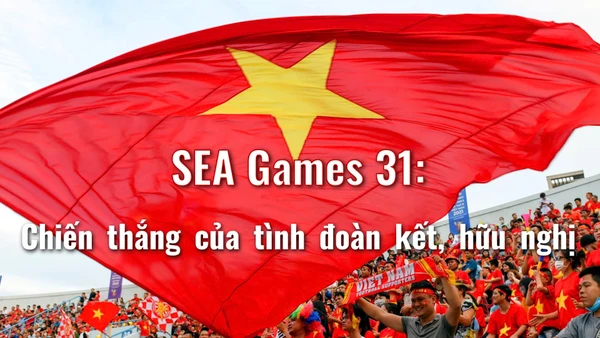 SEA Games 31: Chiến thắng của tình đoàn kết, hữu nghị