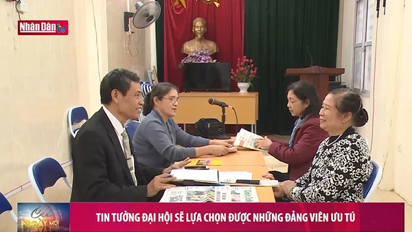 Tin tưởng Đại hội sẽ lựa chọn được những đảng viên ưu tú