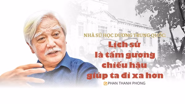 Nhà sử học Dương Trung Quốc: Lịch sử là tấm gương chiếu hậu giúp ta đi xa hơn