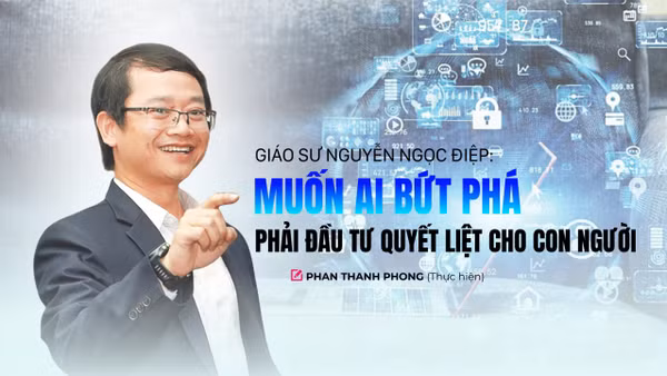 Muốn AI bứt phá phải đầu tư quyết liệt cho con người