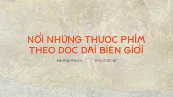 Nối những thước phim theo dọc dài biên giới
