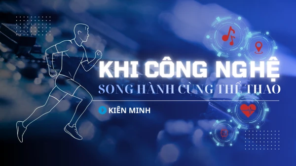 Khi công nghệ song hành cùng thể thao