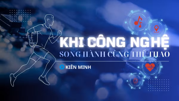 Khi công nghệ song hành cùng thể thao