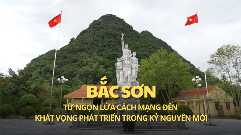 Bắc Sơn – Từ ngọn lửa cách mạng đến khát vọng phát triển trong kỷ nguyên mới