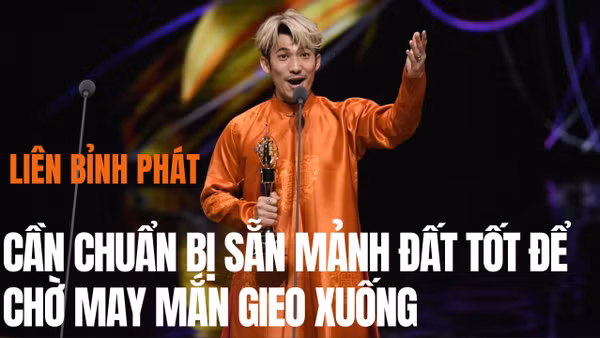 Liên Bỉnh Phát: Cần chuẩn bị sẵn mảnh đất tốt để chờ may mắn gieo xuống