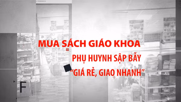 [Video] Mua sách giáo khoa: Phụ huynh sập bẫy “giá rẻ, giao nhanh”.