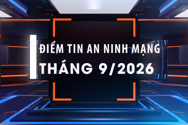 [Video] Điểm tin an ninh mạng tháng 9/2026