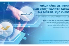 Khách hàng VietinBank có thể giao dịch tại các điểm bưu cục của VNPOST