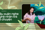 Đầu xuân nghe nghệ nhân trà kể chuyện