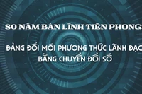 80 năm bản lĩnh tiên phong: Đảng đổi mới phương thức lãnh đạo bằng chuyển đổi số 