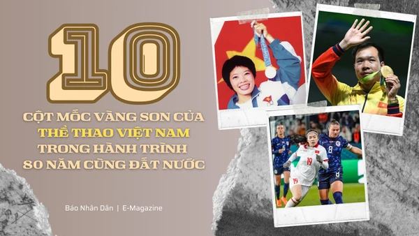 10 cột mốc vàng son của thể thao Việt Nam trong hành trình 80 năm cùng đất nước