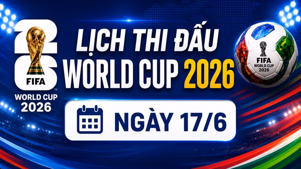 Lịch thi đấu World Cup ngày 17/6: Pháp, Argentina xuất trận