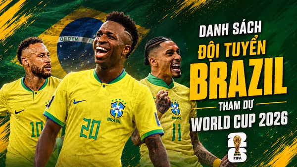 Danh sách đội tuyển Brazil tham dự World Cup 2026 