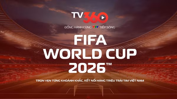TV360 phát sóng trọn vẹn FIFA World Cup 2026.