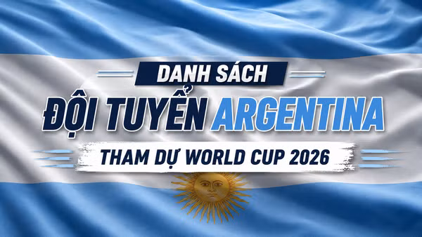 Danh sách đội tuyển Argentina tham dự World Cup 2026