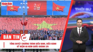 [Video] Thời sự 24h ngày 30/8/2025: Tổng duyệt chương trình diễu binh, diễu hành kỷ niệm 80 năm Quốc khánh 2/9 