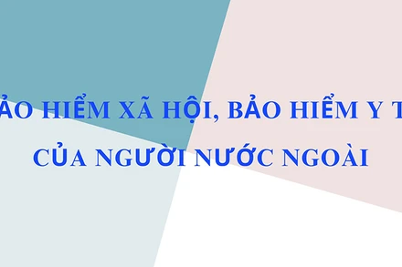 Hướng dẫn tham gia bảo hiểm xã hội, bảo hiểm y tế của người nước ngoài