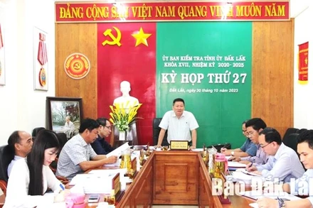 Phiên họp định kỳ lần thứ 27 của Ủy ban Kiểm tra Tỉnh ủy Đắk Lắk. ̣(Ảnh: Báo Đắk Lắk)